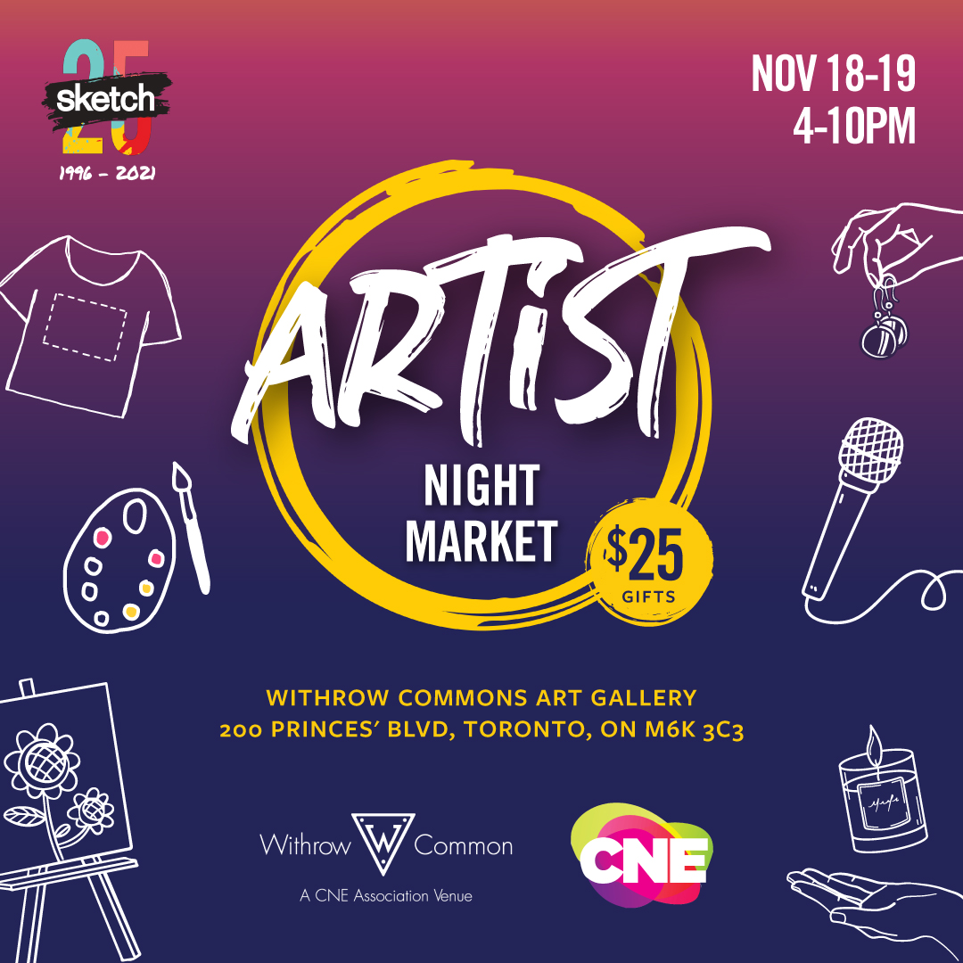 A magenta and midnight blue background, with logos for SKETCH, Withrow Common and the CNE, and illustrations of the kinds of items that will be for sale at the Market: a t-shirt, paintings and canvases, a mic, candles and jewellery. Text says “Artist Night Market. November 18-19, 4-10pm. $25 gifts. Withrow Commons Art Gallery 200 Princes' Blvd, Toronto, ON M6K 3C3”